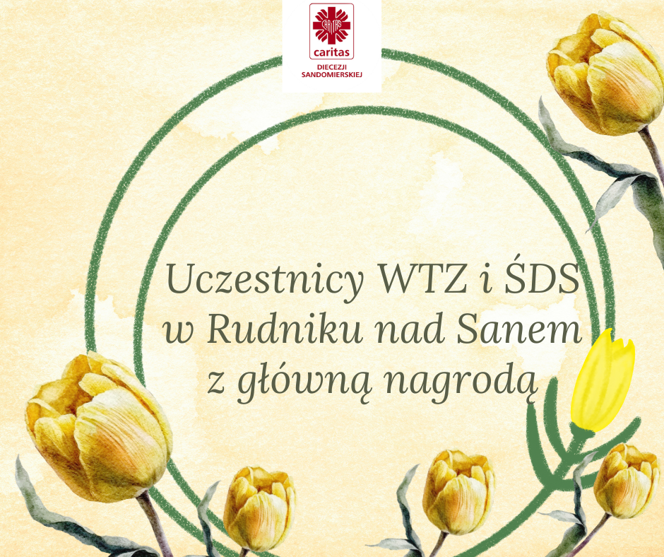 Uczestnicy WTZ i ŚDS w Rudniku nad Sanem ze ZŁOTYM TULIPANEM w XVI Przeglądzie Twórczości Artystycznej Osób Niepełnosprawnych ,,Świat nas woła ” w Stalowej Woli