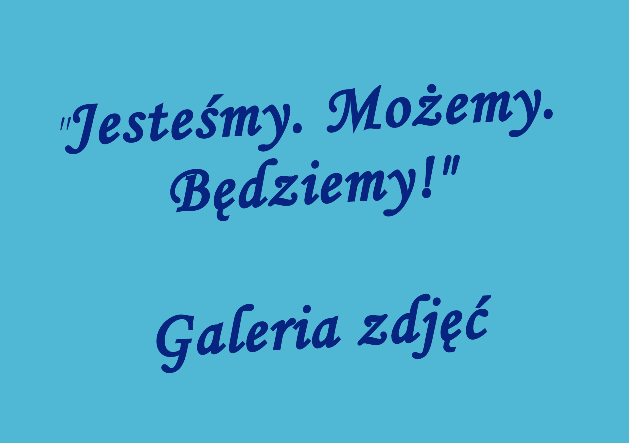 Jesteśmy. Możemy. Będziemy!